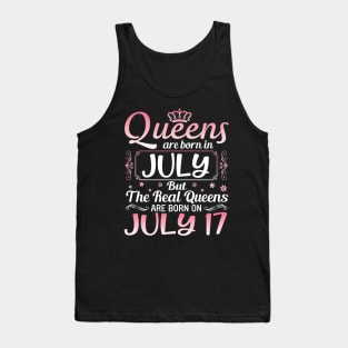 Queens Are Born In July Real Queens Are Born On July 17 Birthday Nana Mom Aunt Sister Wife Daughter Tank Top